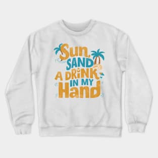 Sun Sand and a Drink in my Hand Crewneck Sweatshirt